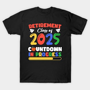 Funny Retirement Class Of 2025Countdown In Progress Gift For Men Women T-Shirt